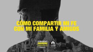 Cómo compartir mi fe con mi familia y amigos