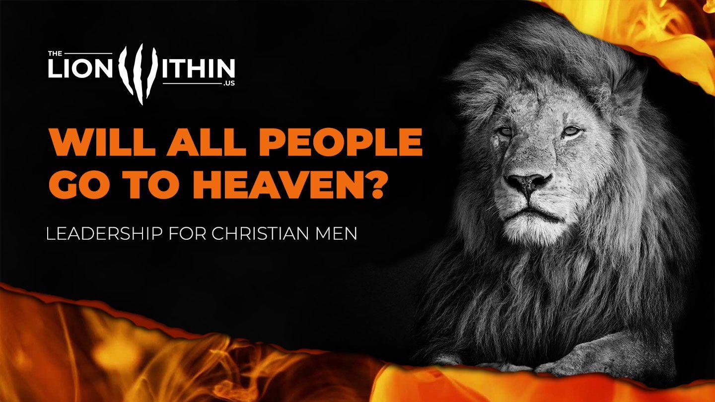 TheLionWithin.Us: Will All People Go to Heaven? Matthew 7:13-14 New King James Version