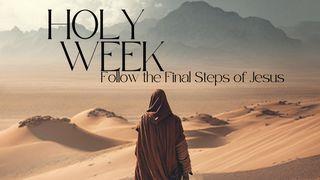 Holy Week - Follow the Final Steps of Jesus