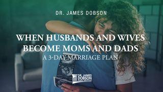 When Husbands and Wives Become Moms and Dads: A 3-Day Marriage Plan